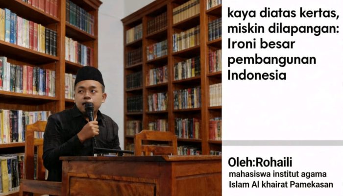 Kaya di Atas Kertas, Miskin di Lapangan: Ironi Besar Pembangunan Indonesia
